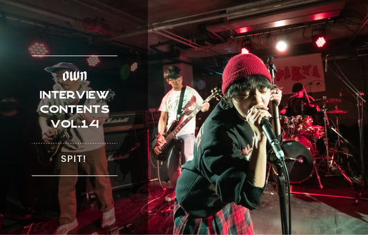 OWN INTERVIEW CONTENTS Vol.14 SPIT!